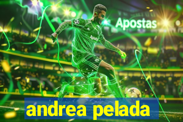 andrea pelada